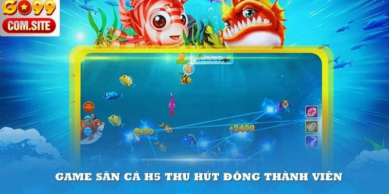 Game săn cá H5 đổi thường thu hút đông thành viên mỗi ngày