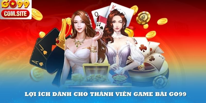 Lợi ích dành cho thành viên game bài Go99