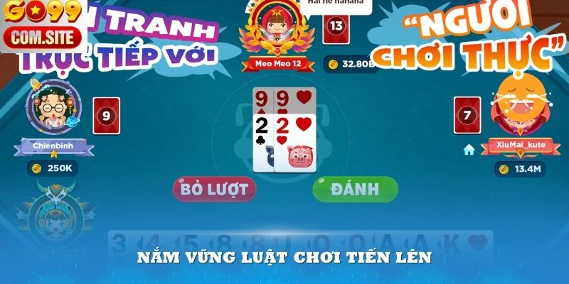 Nắm vững luật chơi Tiến Lên để tham gia tốt nhất