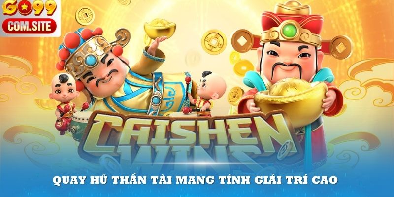 Quay hũ Thần Tài mang tính giải trí cao tại sảnh game của nhà cái